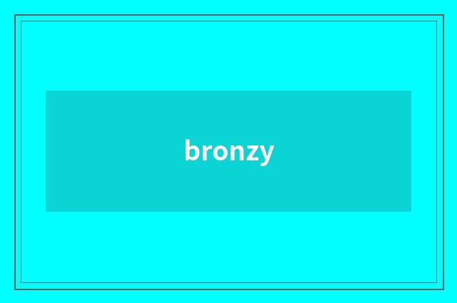 bronzy