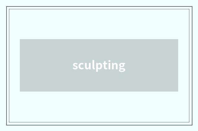 sculpting
