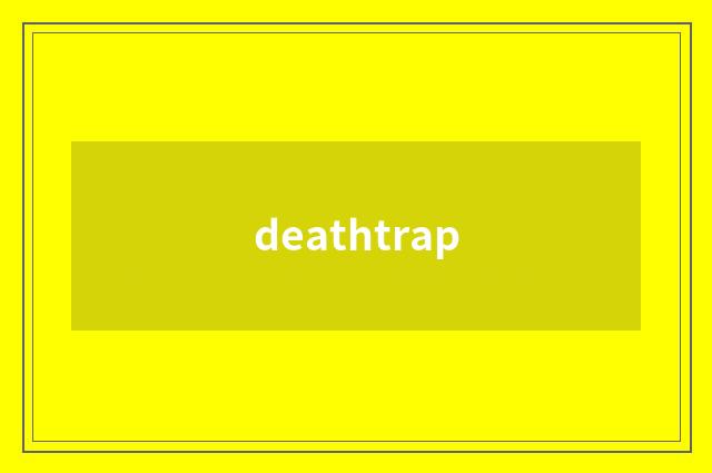 deathtrap
