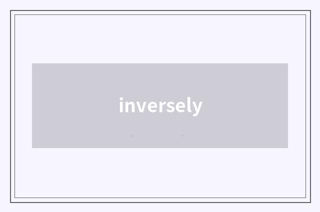 inversely