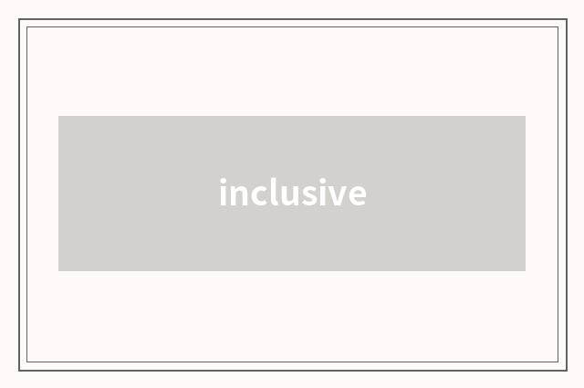 inclusive