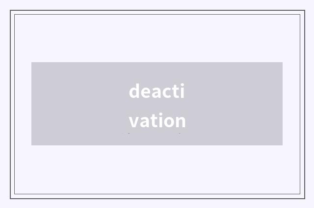 deactivation