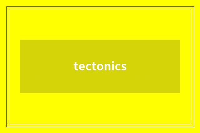 tectonics