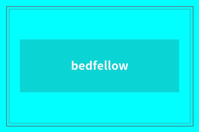 bedfellow