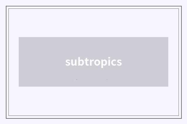 subtropics