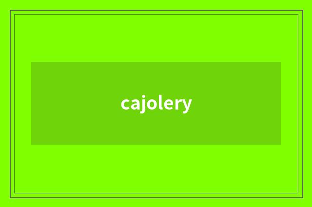 cajolery