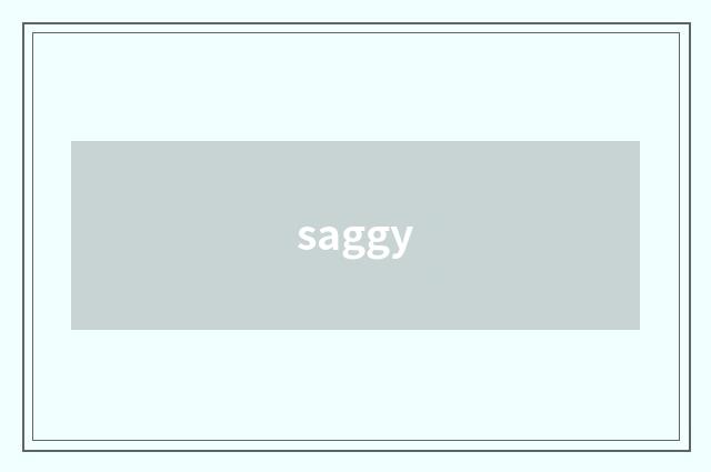 saggy