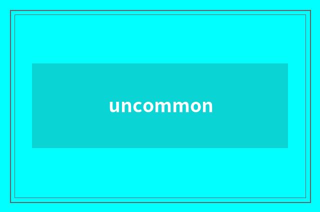 uncommon