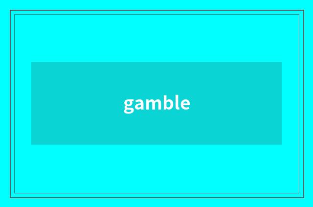gamble