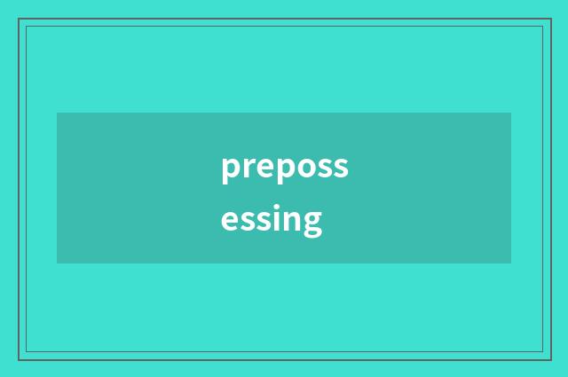 prepossessing