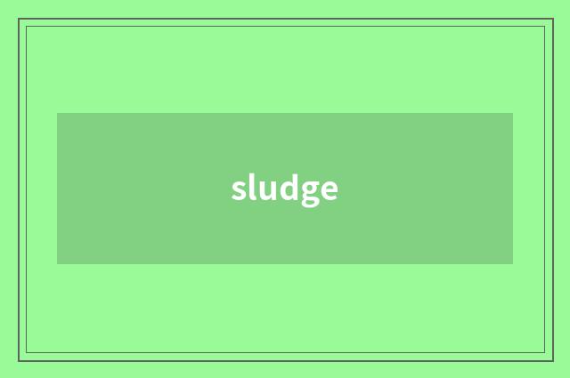 sludge
