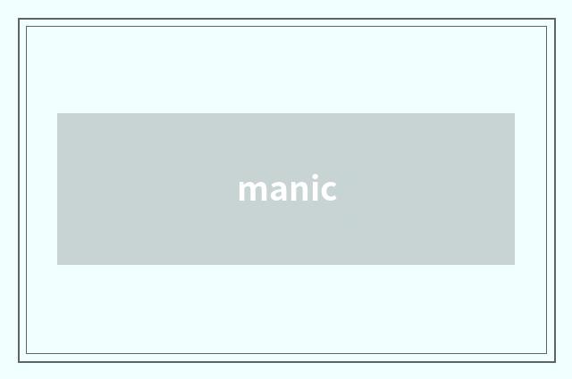 manic