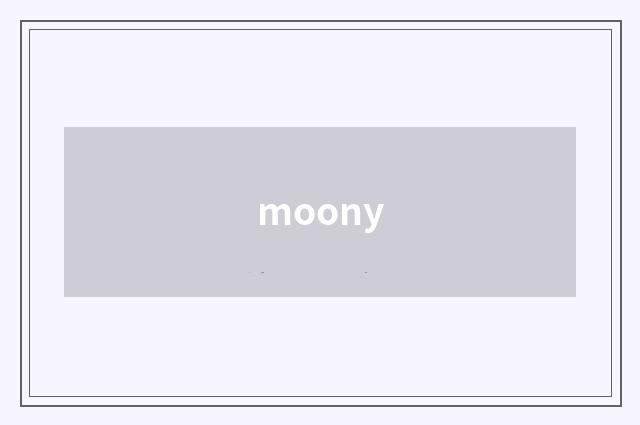 moony