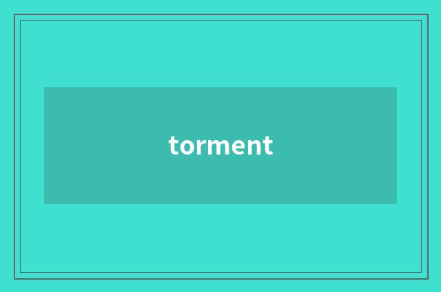 torment