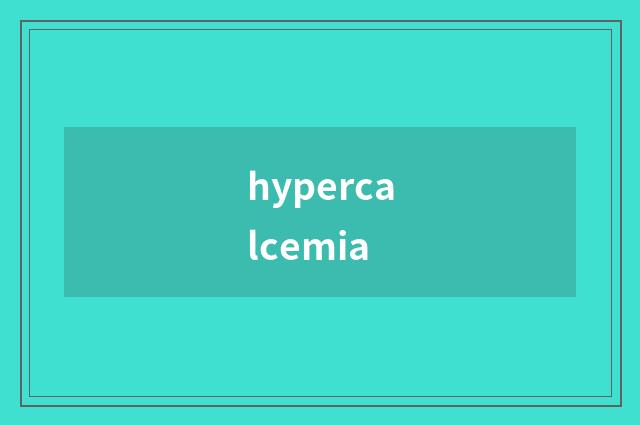 hypercalcemia