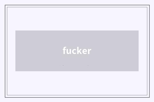 fucker