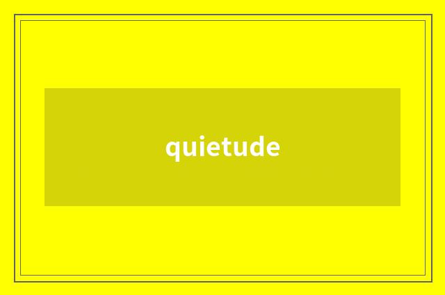 quietude