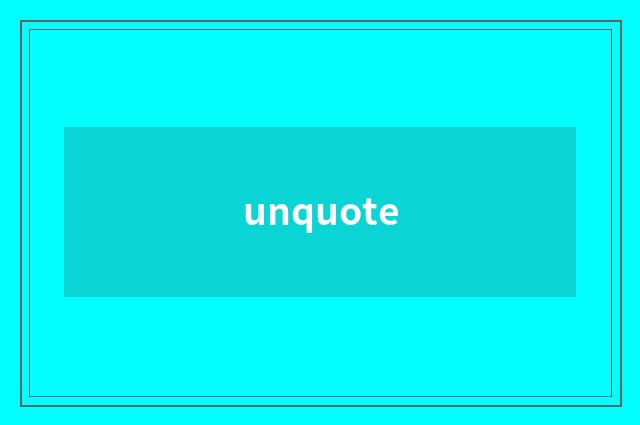 unquote