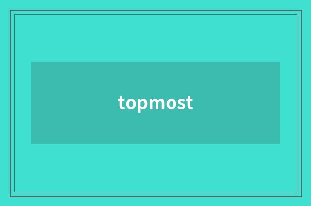 topmost