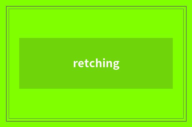 retching