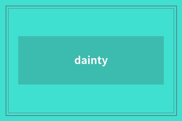 dainty