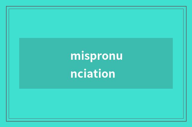 mispronunciation