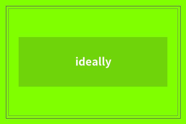 ideally