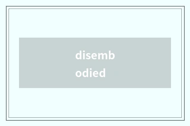 disembodied