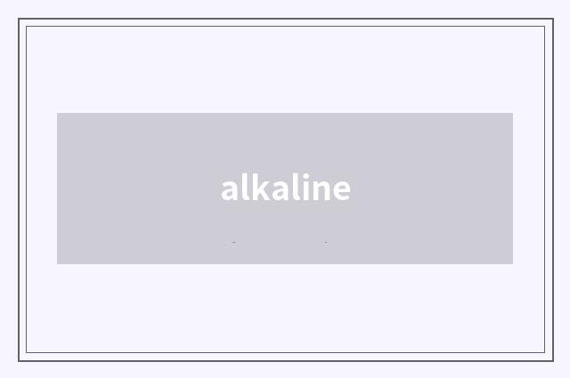 alkaline