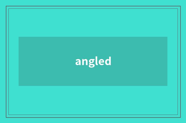 angled