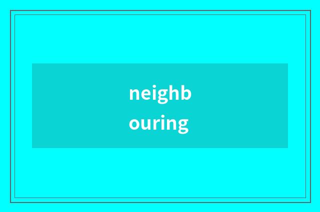 neighbouring