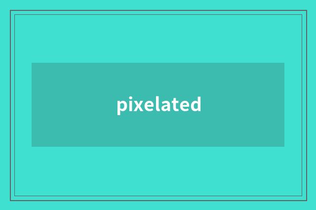 pixelated