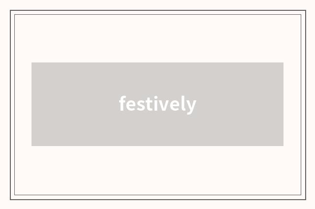 festively