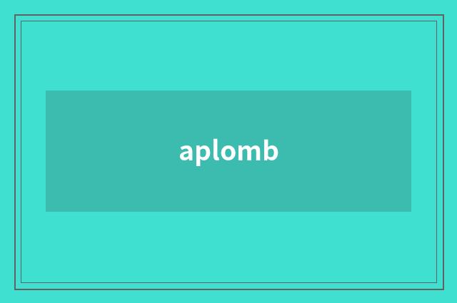 aplomb