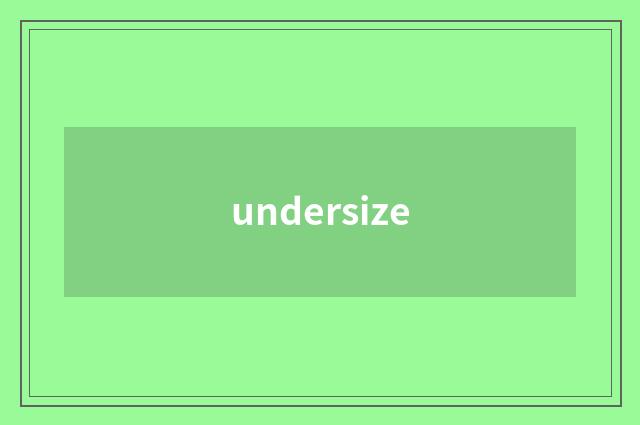 undersize
