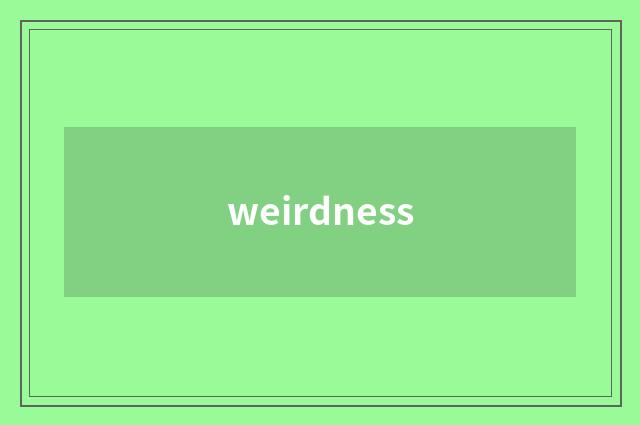 weirdness