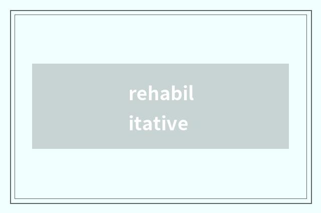 rehabilitative