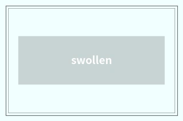 swollen