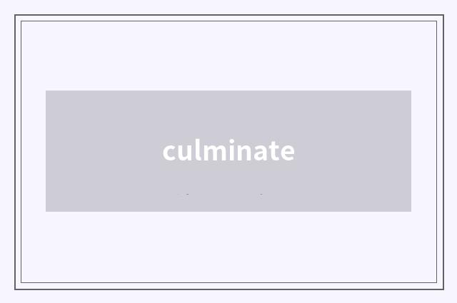 culminate