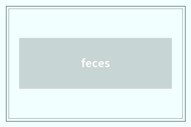 feces