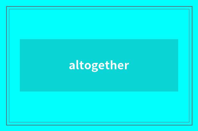 altogether