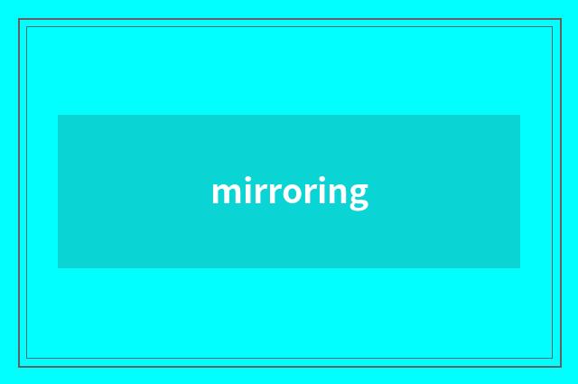 mirroring