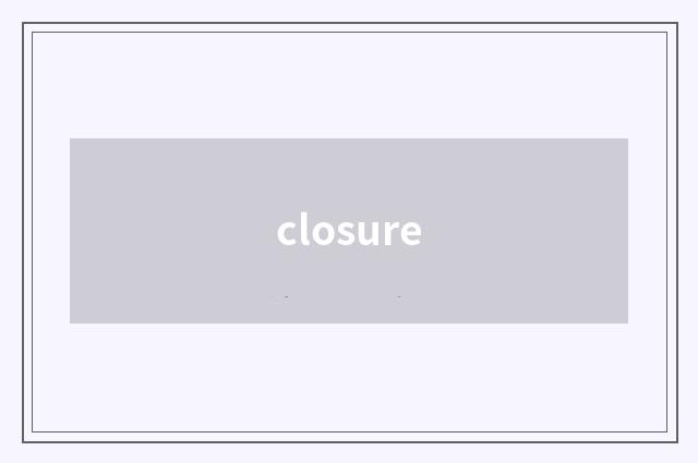 closure