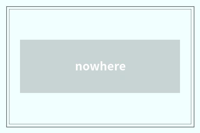 nowhere