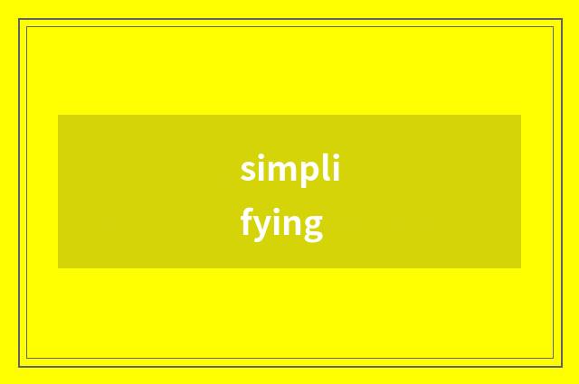 simplifying