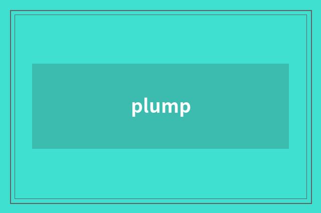 plump