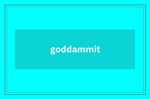 goddammit