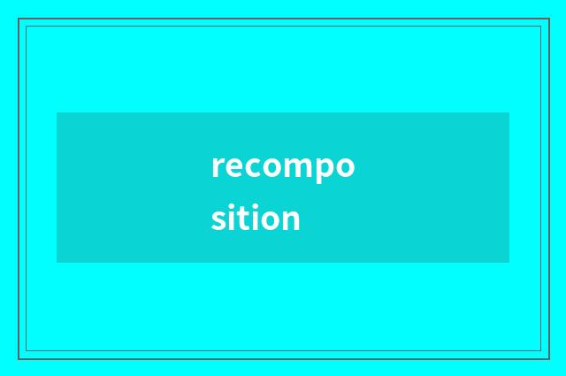 recomposition