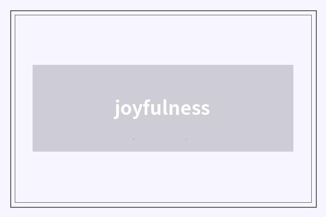 joyfulness