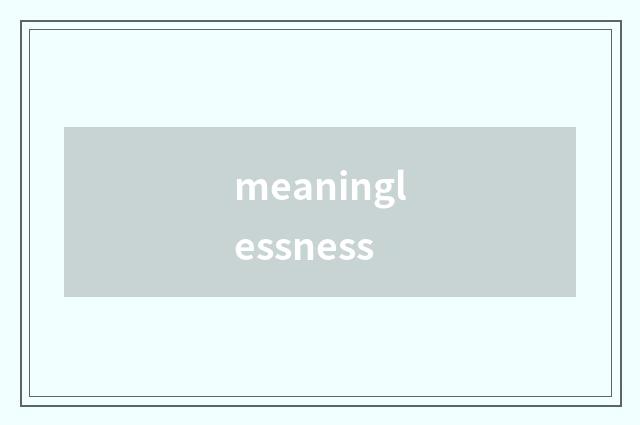 meaninglessness